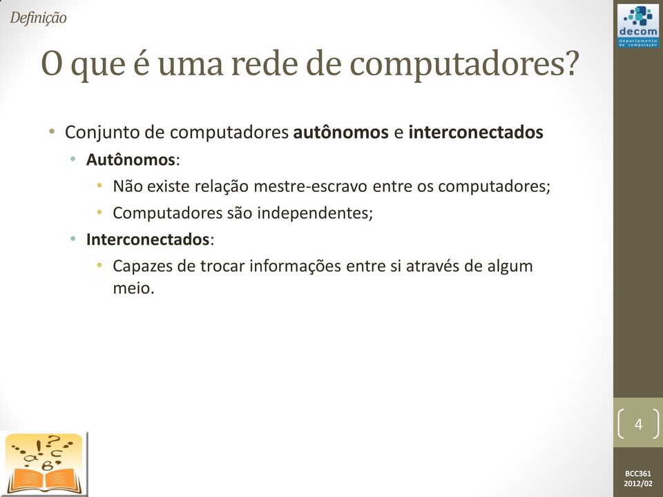 existe relação mestre-escravo entre os computadores; Computadores são