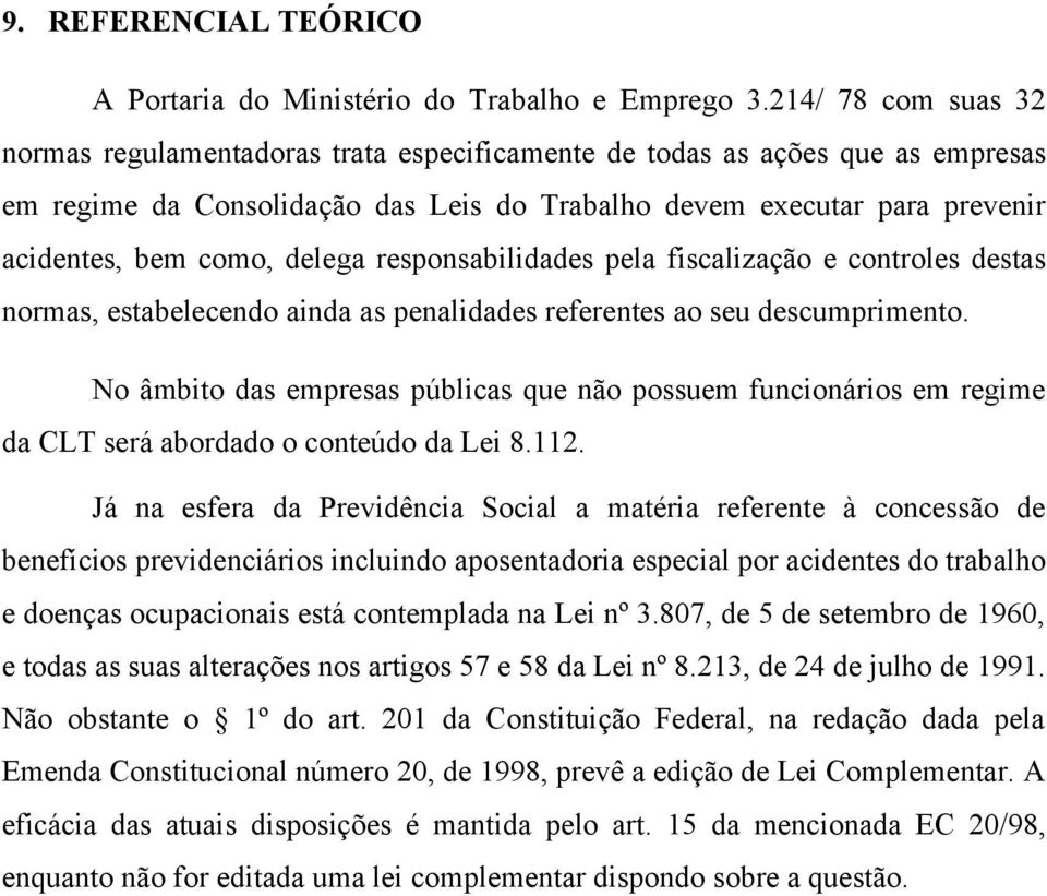 delega responsabilidades pela fiscalização e controles destas normas, estabelecendo ainda as penalidades referentes ao seu descumprimento.