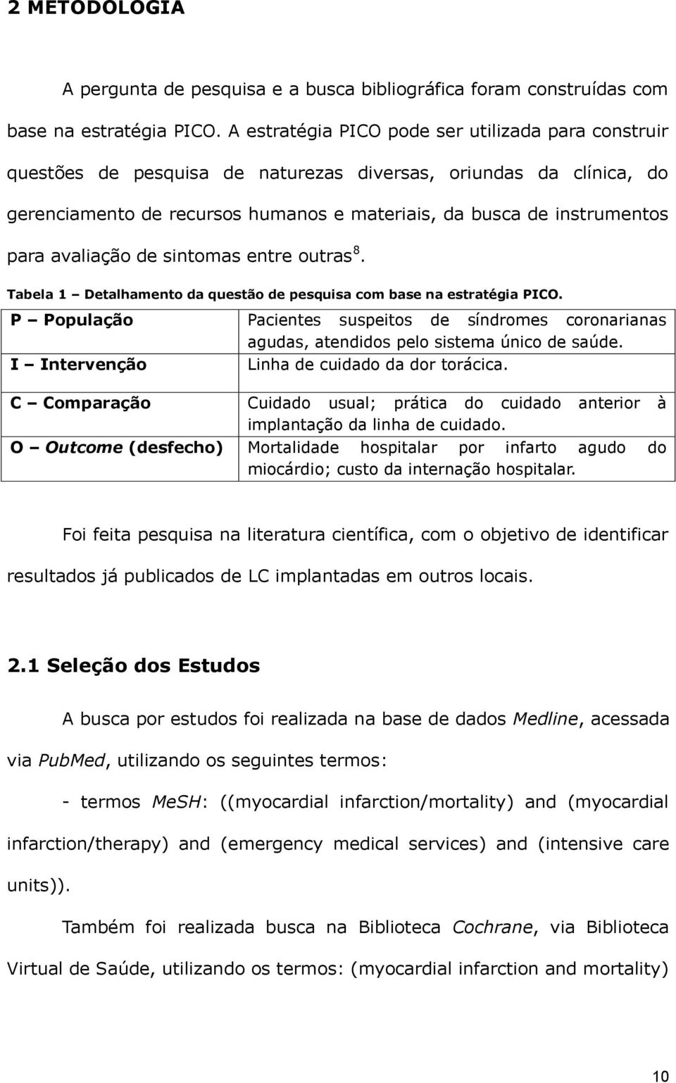 avaliação de sintomas entre outras 8. Tabela 1 Detalhamento da questão de pesquisa com base na estratégia PICO.