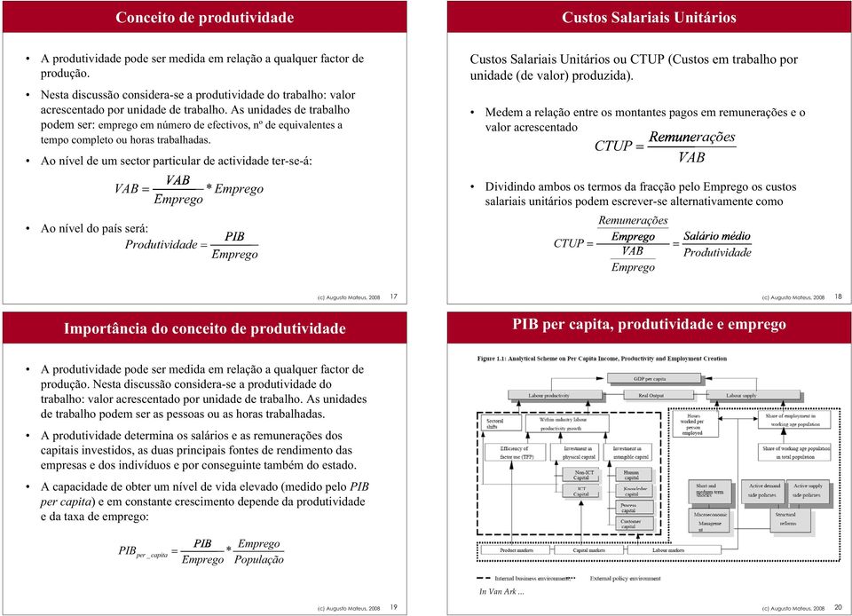 As unidades de trabalho podem ser: emprego em número de efectivos, nº de equivalentes a tempo completo ou horas trabalhadas.