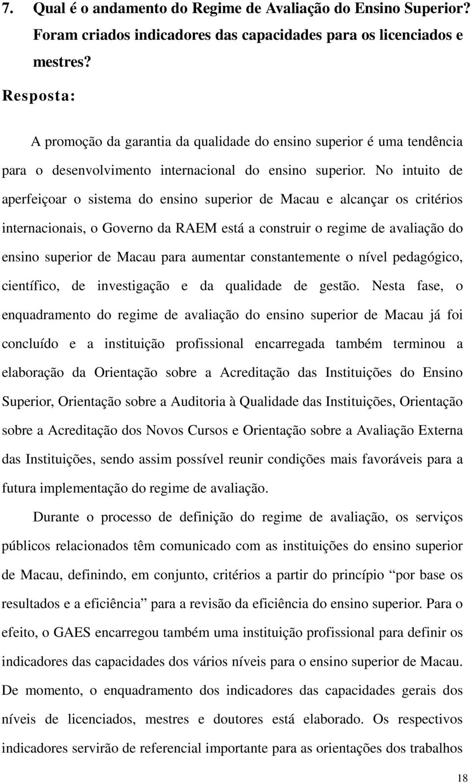 No intuito de aperfeiçoar o sistema do ensino superior de Macau e alcançar os critérios internacionais, o Governo da RAEM está a construir o regime de avaliação do ensino superior de Macau para