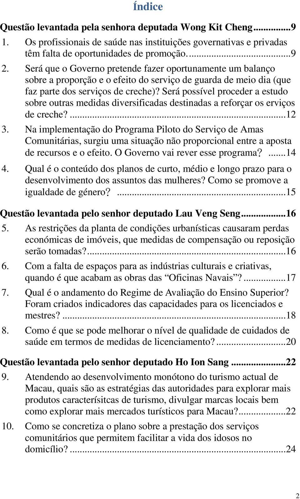 Será possível proceder a estudo sobre outras medidas diversificadas destinadas a reforçar os erviços de creche?... 12 3.