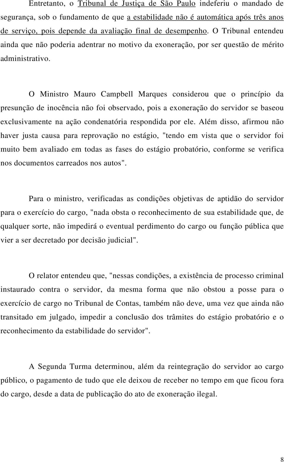 O Ministro Mauro Campbell Marques considerou que o princípio da presunção de inocência não foi observado, pois a exoneração do servidor se baseou exclusivamente na ação condenatória respondida por