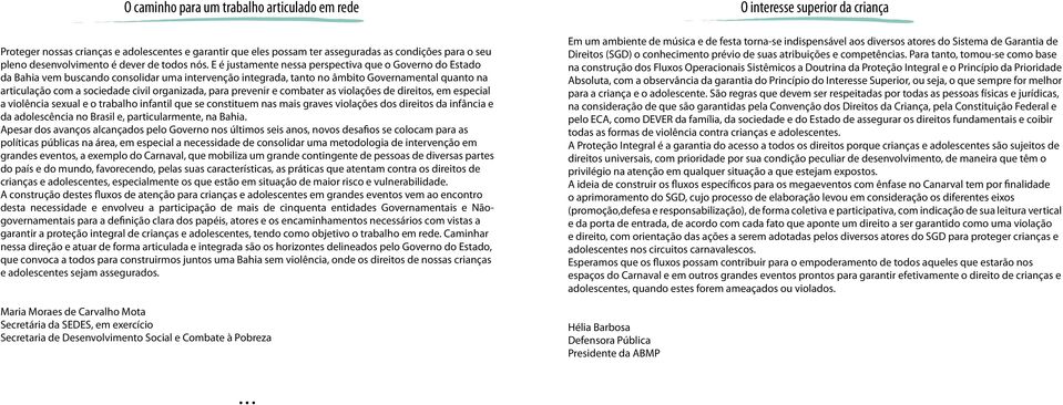 organizada, para prevenir e combater as violações de direitos, em especial a violência sexual e o trabalho infantil que se constituem nas mais graves violações dos direitos da infância e da