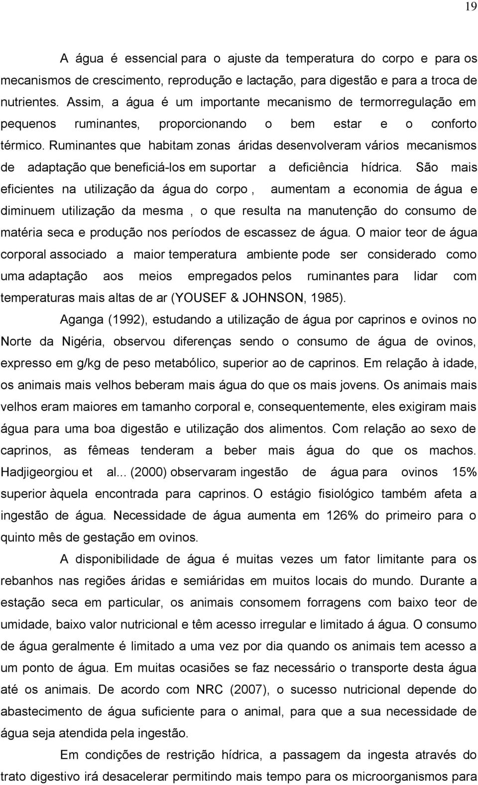 Ruminantes que habitam zonas áridas desenvolveram vários mecanismos de adaptação que beneficiá-los em suportar a deficiência hídrica.