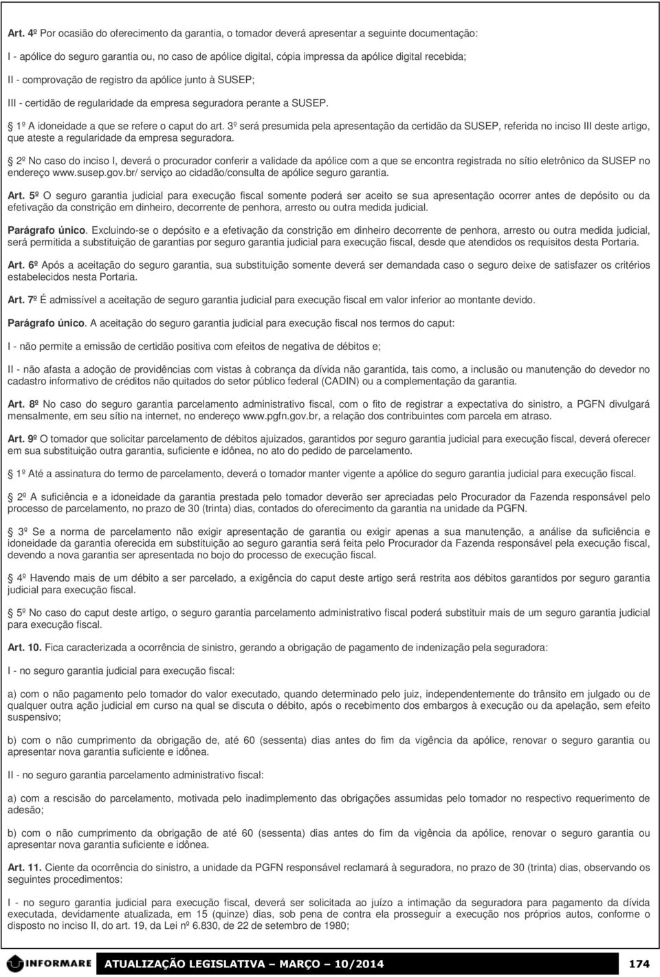 3º será presumida pela apresentação da certidão da SUSEP, referida no inciso III deste artigo, que ateste a regularidade da empresa seguradora.