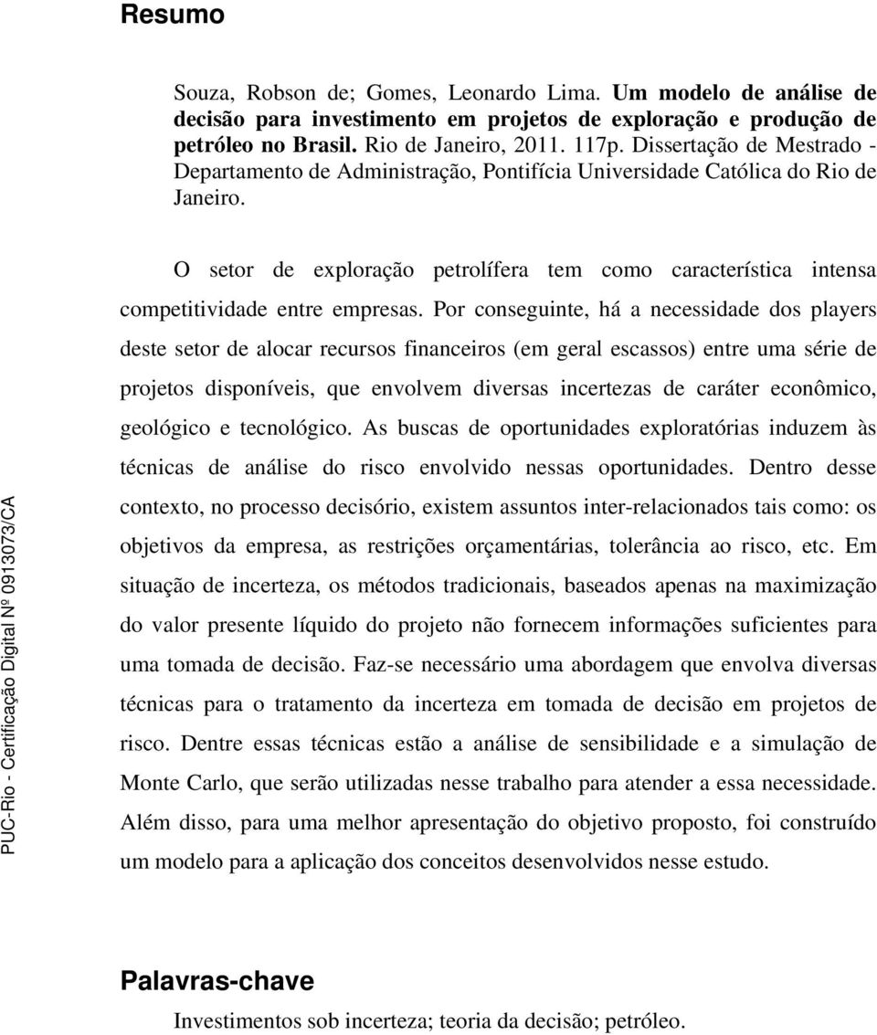 O setor de exploração petrolífera tem como característica intensa competitividade entre empresas.