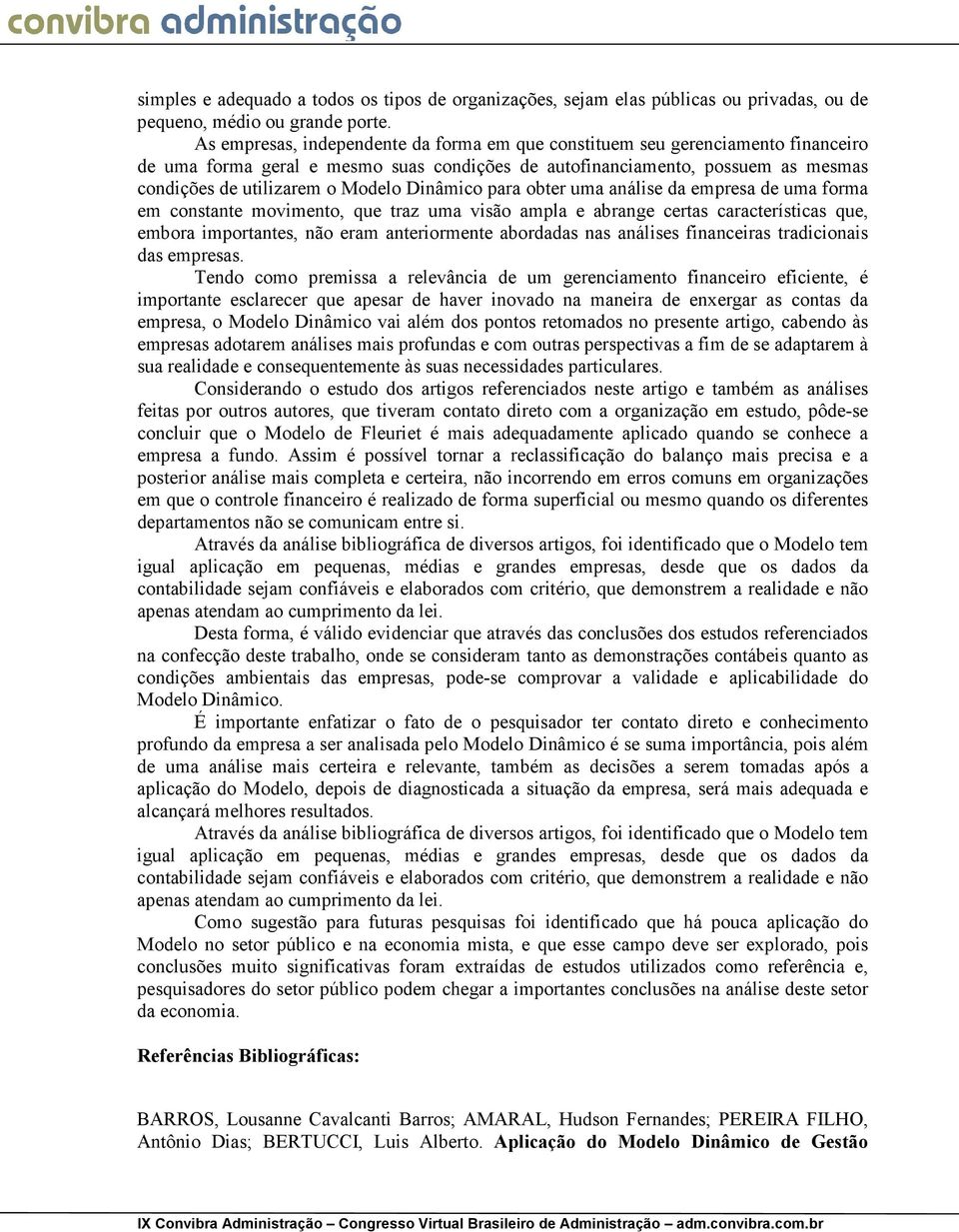 Dinâmico para obter uma análise da empresa de uma forma em constante movimento, que traz uma visão ampla e abrange certas características que, embora importantes, não eram anteriormente abordadas nas