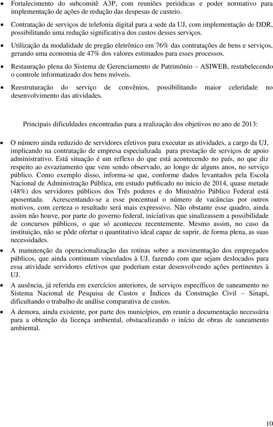 Utilização da modalidade de pregão eletrônico em 76% das contratações de bens e serviços, gerando uma economia de 47% dos valores estimados para esses processos.