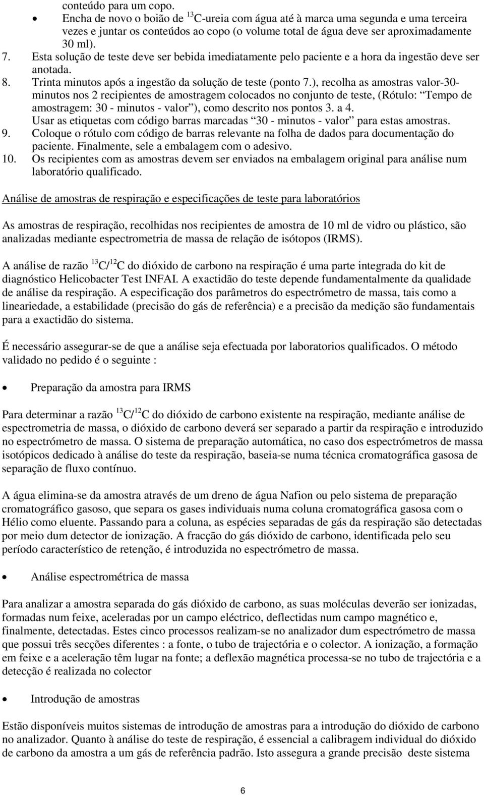 ), recolha as amostras valor-30- minutos nos 2 recipientes de amostragem colocados no conjunto de teste, (Rótulo: Tempo de amostragem: 30 - minutos - valor ), como descrito nos pontos 3. a 4.