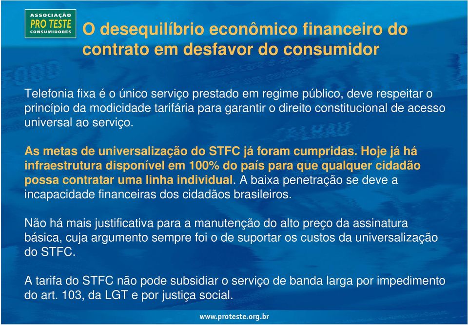 Hoje já há infraestrutura disponível em 100% do país para que qualquer cidadão possa contratar uma linha individual. A baixa penetração se deve a incapacidade financeiras dos cidadãos brasileiros.