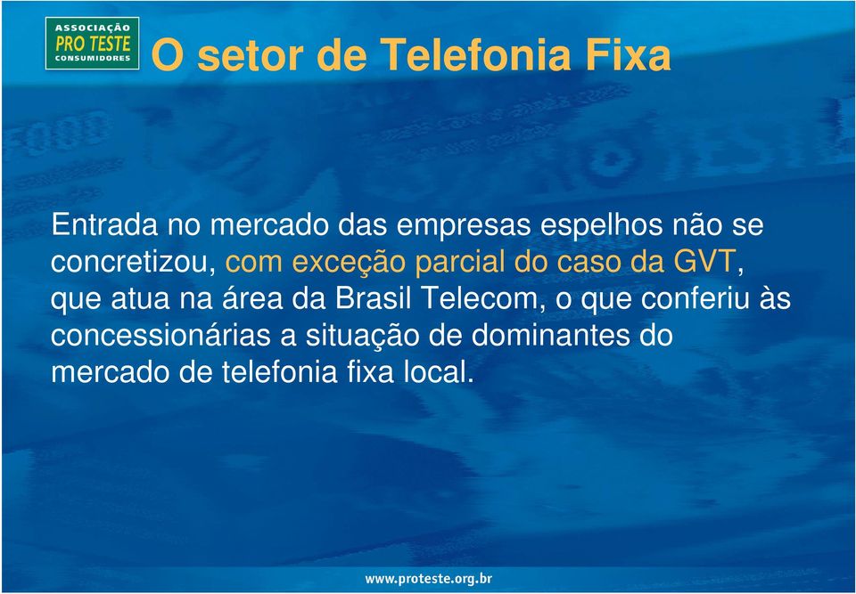 GVT, que atua na área da Brasil Telecom, o que conferiu às