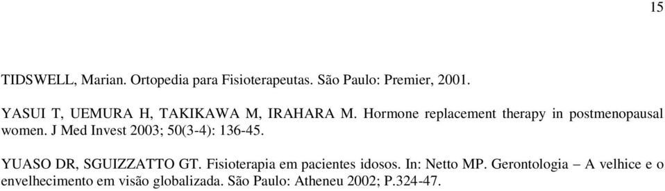J Med Invest 2003; 50(3-4): 136-45. YUASO DR, SGUIZZATTO GT. Fisioterapia em pacientes idosos.
