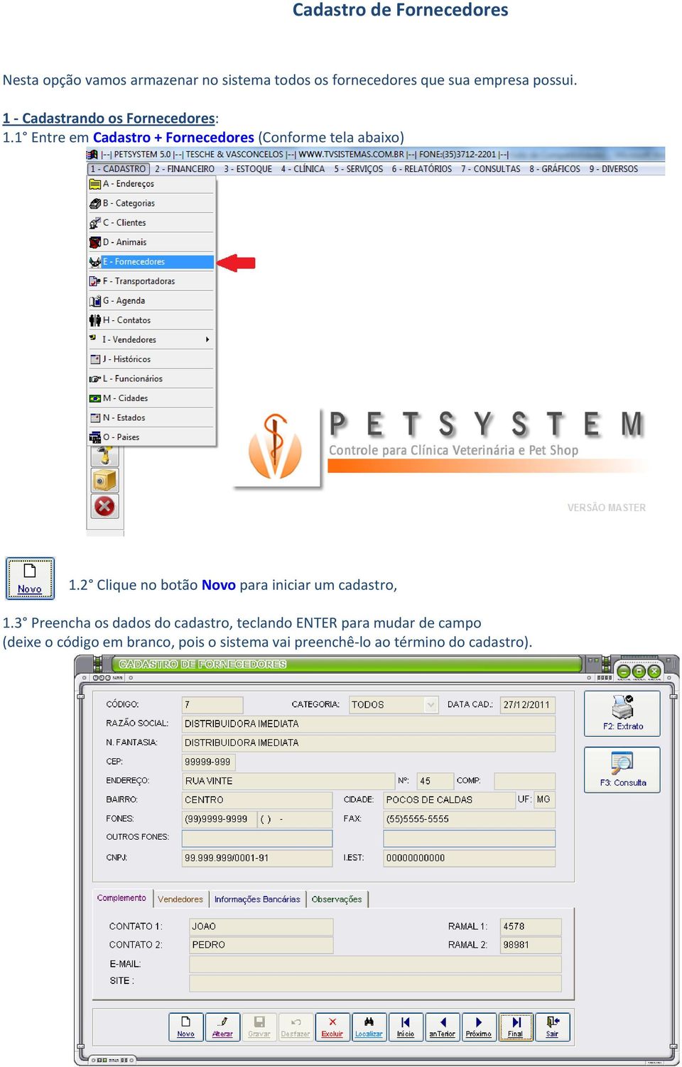 1 Entre em Cadastro + Fornecedores (Conforme tela abaixo) 1.