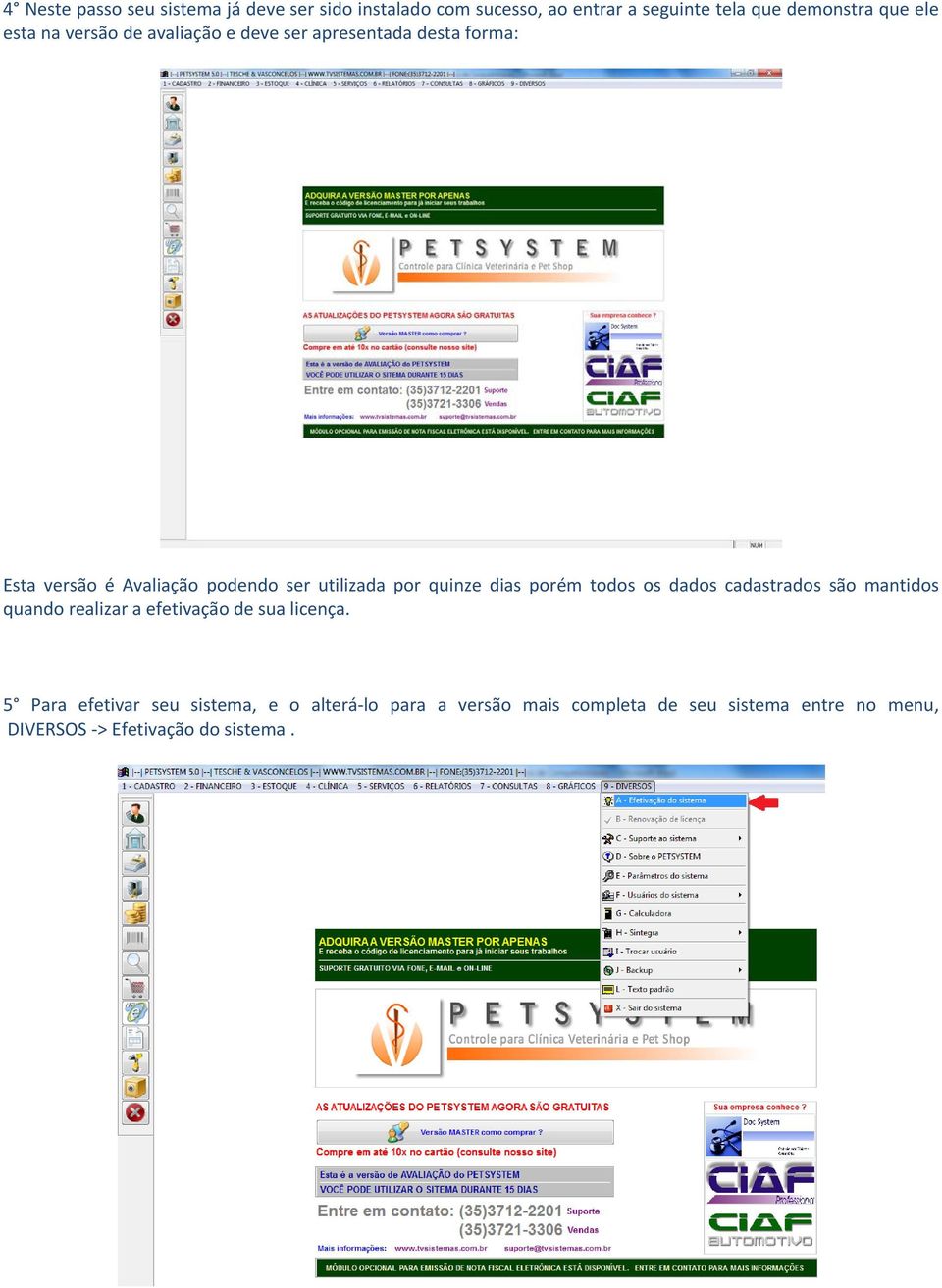 quinze dias porém todos os dados cadastrados são mantidos quando realizar a efetivação de sua licença.