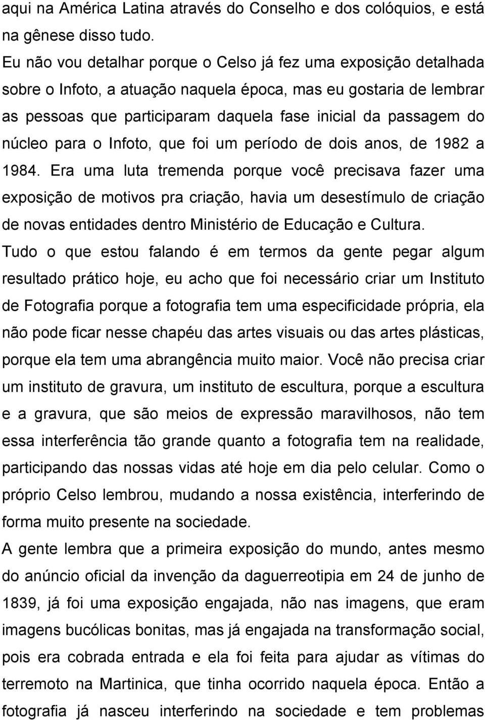 núcleo para o Infoto, que foi um período de dois anos, de 1982 a 1984.