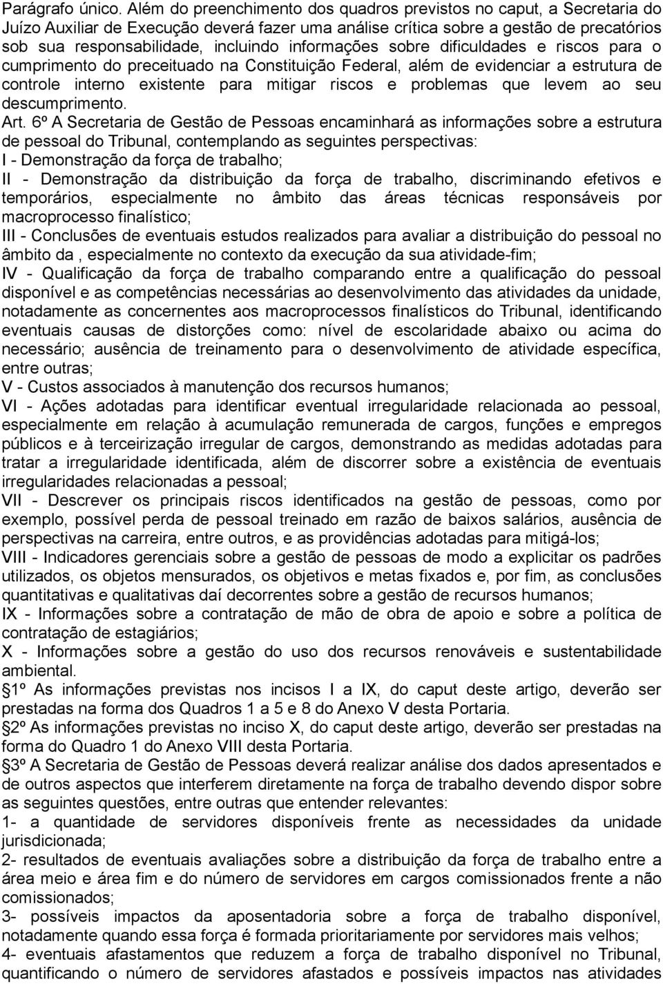 informações sobre dificuldades e riscos para o cumprimento do preceituado na Constituição Federal, além de evidenciar a estrutura de controle interno existente para mitigar riscos e problemas que