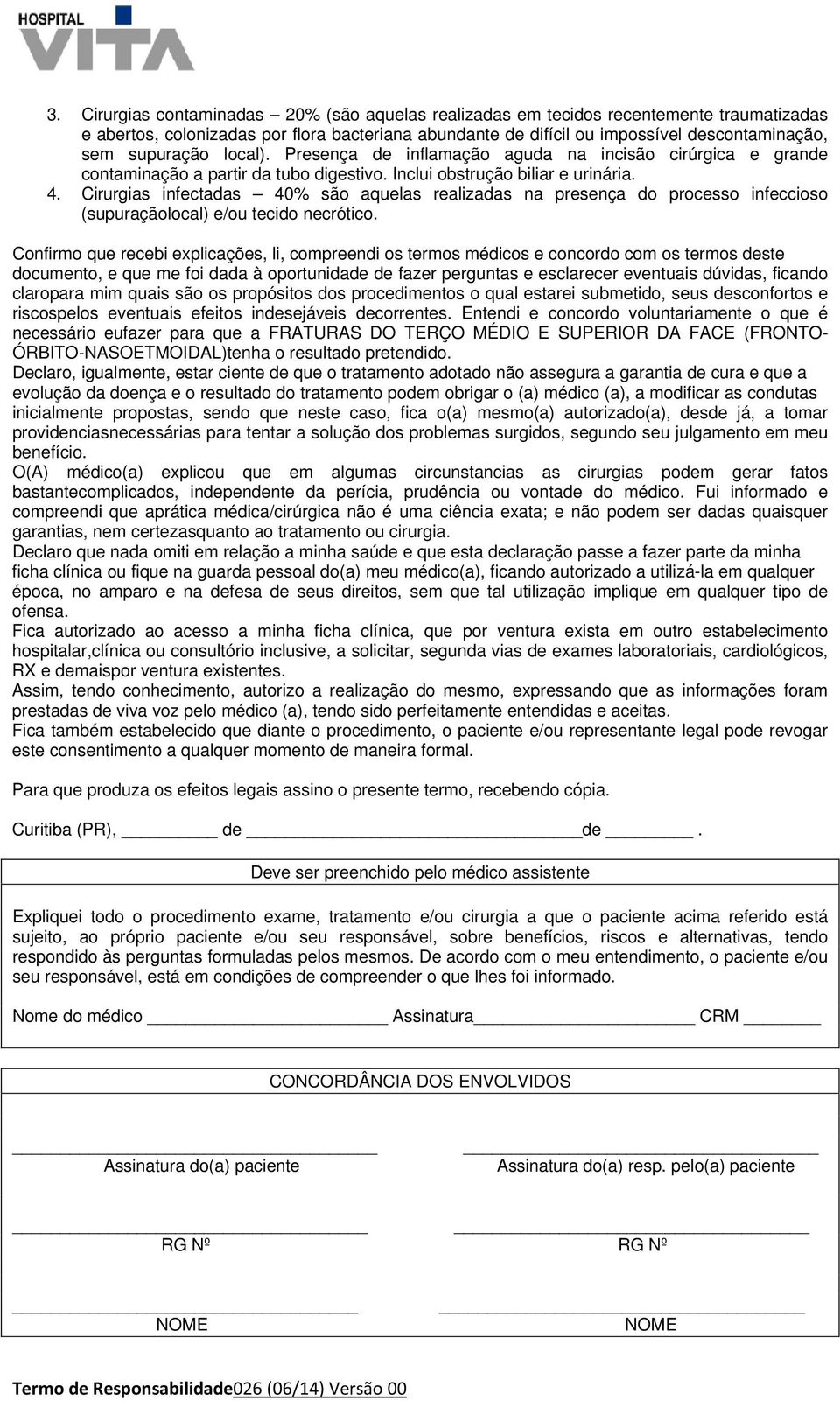 Cirurgias infectadas 40% são aquelas realizadas na presença do processo infeccioso (supuraçãolocal) e/ou tecido necrótico.