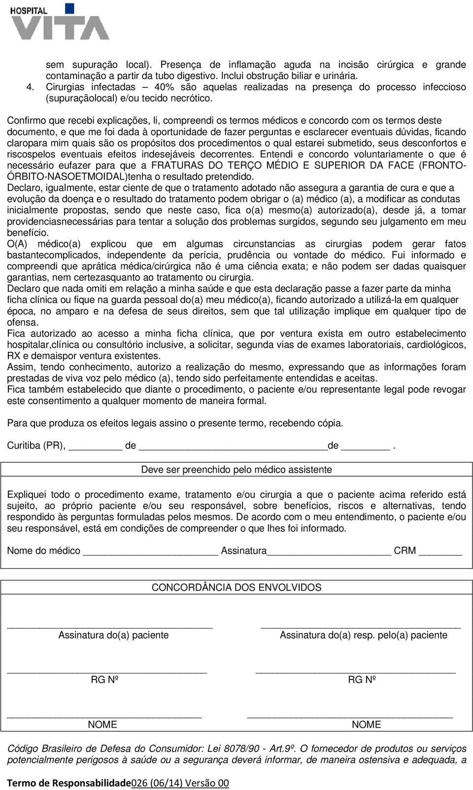 Confirmo que recebi explicações, li, compreendi os termos médicos e concordo com os termos deste documento, e que me foi dada à oportunidade de fazer perguntas e esclarecer eventuais dúvidas, ficando