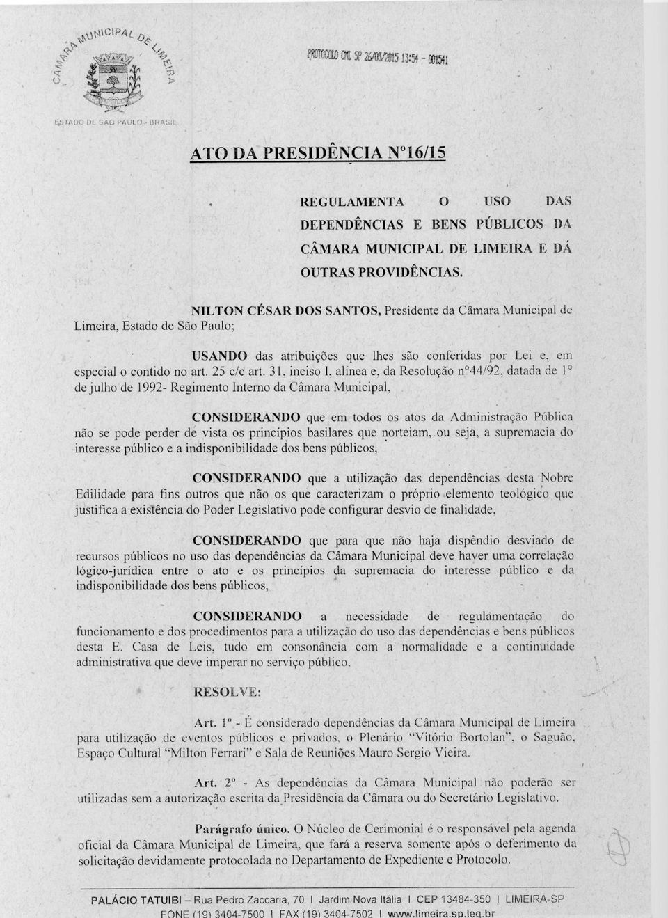 NILTON CÉSAR DOS SANTOS, Presidente da Câmara Municipal de Limeira, Estado de São Paulo; USANDO das atribuições que lhes são conferidas por Lei e, em especial o contido no art. 25 c/c art.