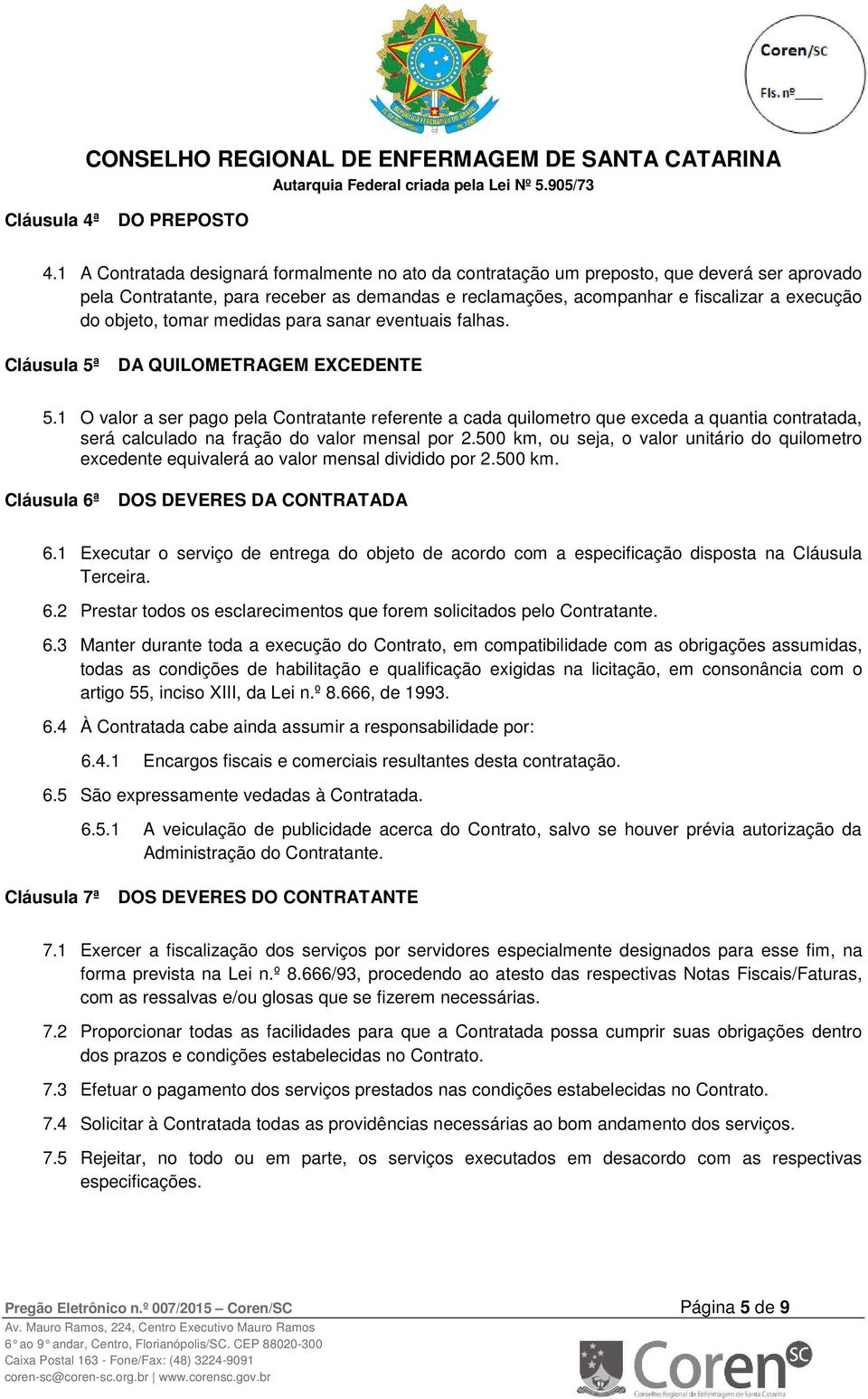 tomar medidas para sanar eventuais falhas. Cláusula 5ª DA QUILOMETRAGEM EXCEDENTE 5.