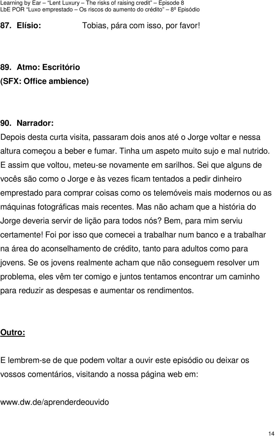 E assim que voltou, meteu-se novamente em sarilhos.