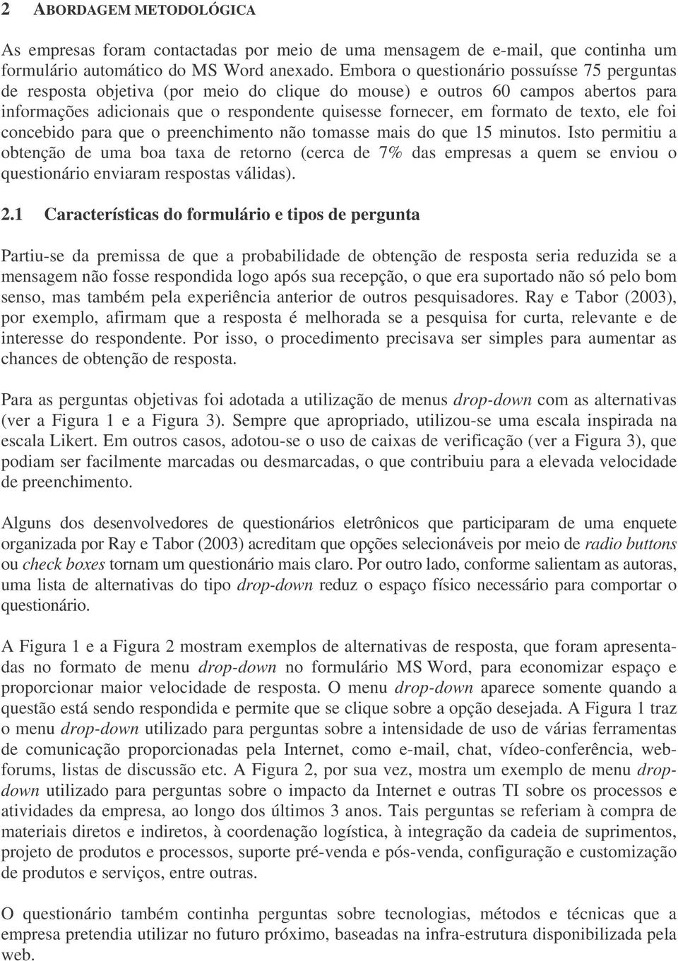 texto, ele foi concebido para que o preenchimento não tomasse mais do que minutos.