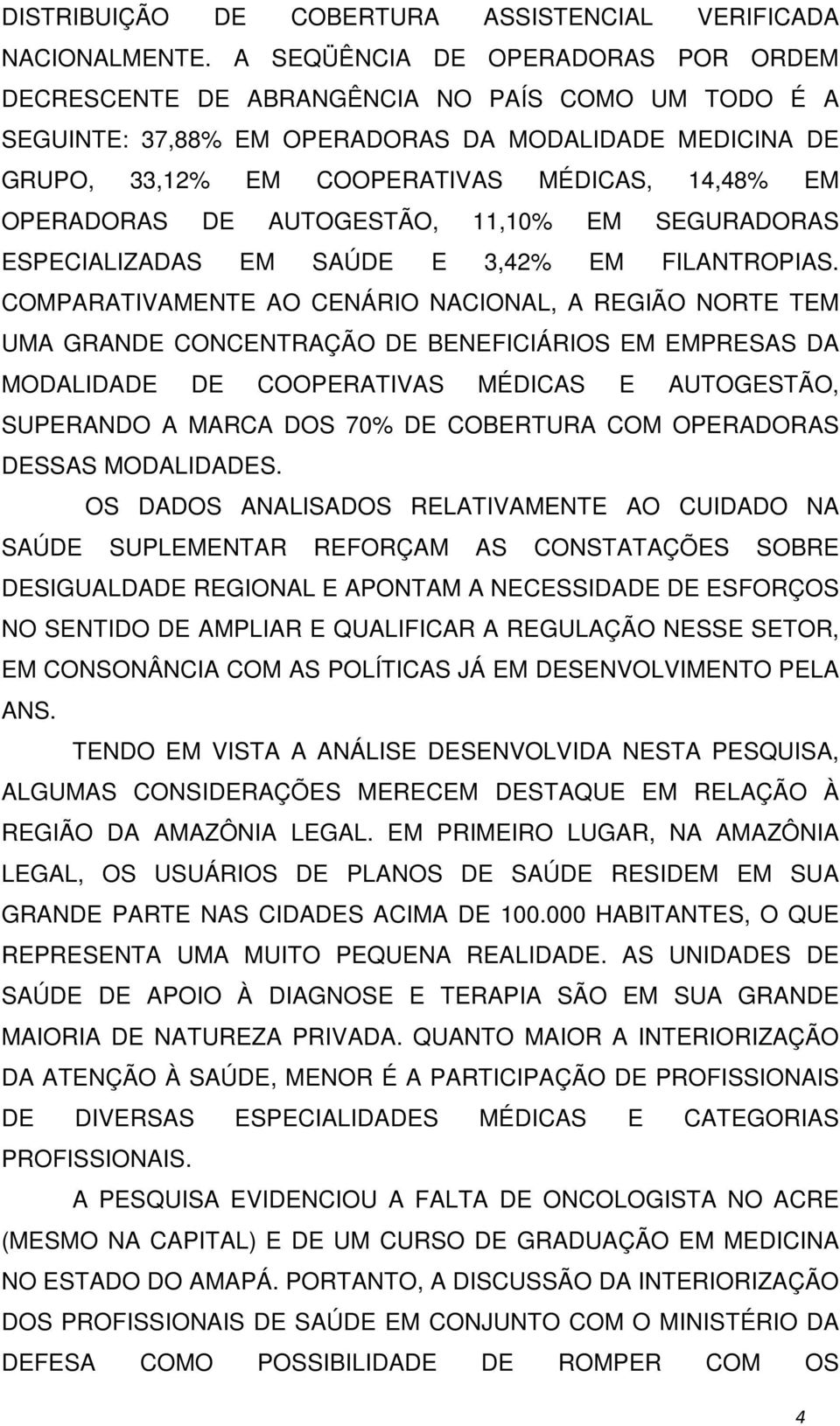 OPERADORAS DE AUTOGESTÃO, 11,10% EM SEGURADORAS ESPECIALIZADAS EM SAÚDE E 3,42% EM FILANTROPIAS.