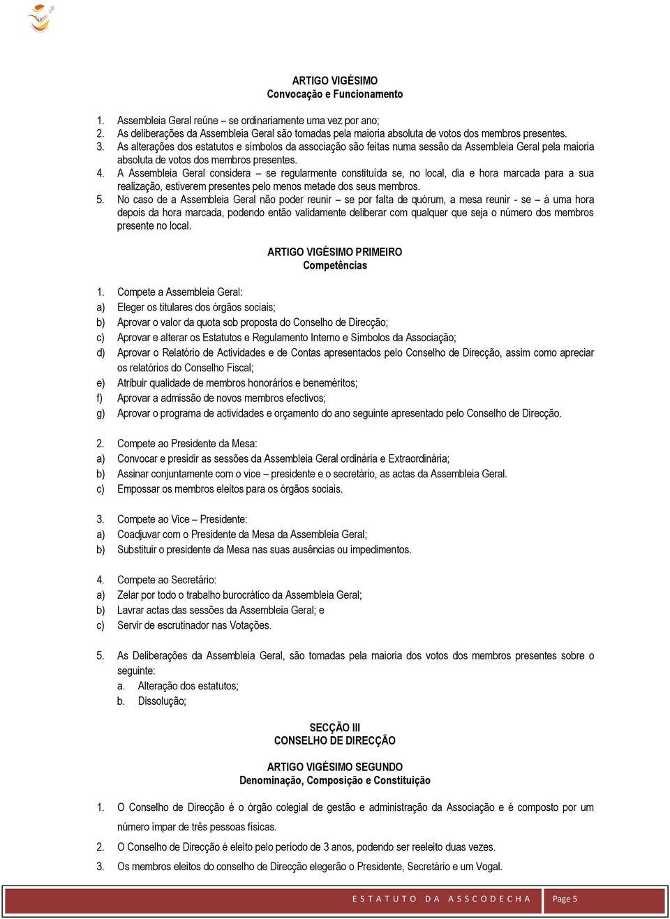 As alterações dos estatutos e símbolos da associação são feitas numa sessão da Assembleia Geral pela maioria absoluta de votos dos membros presentes. 4.