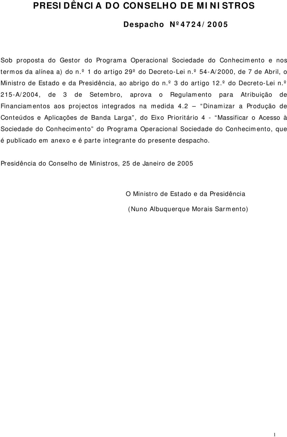 º 215-A/2004, de 3 de Setembro, aprova o Regulamento para Atribuição de Financiamentos aos projectos integrados na medida 4.