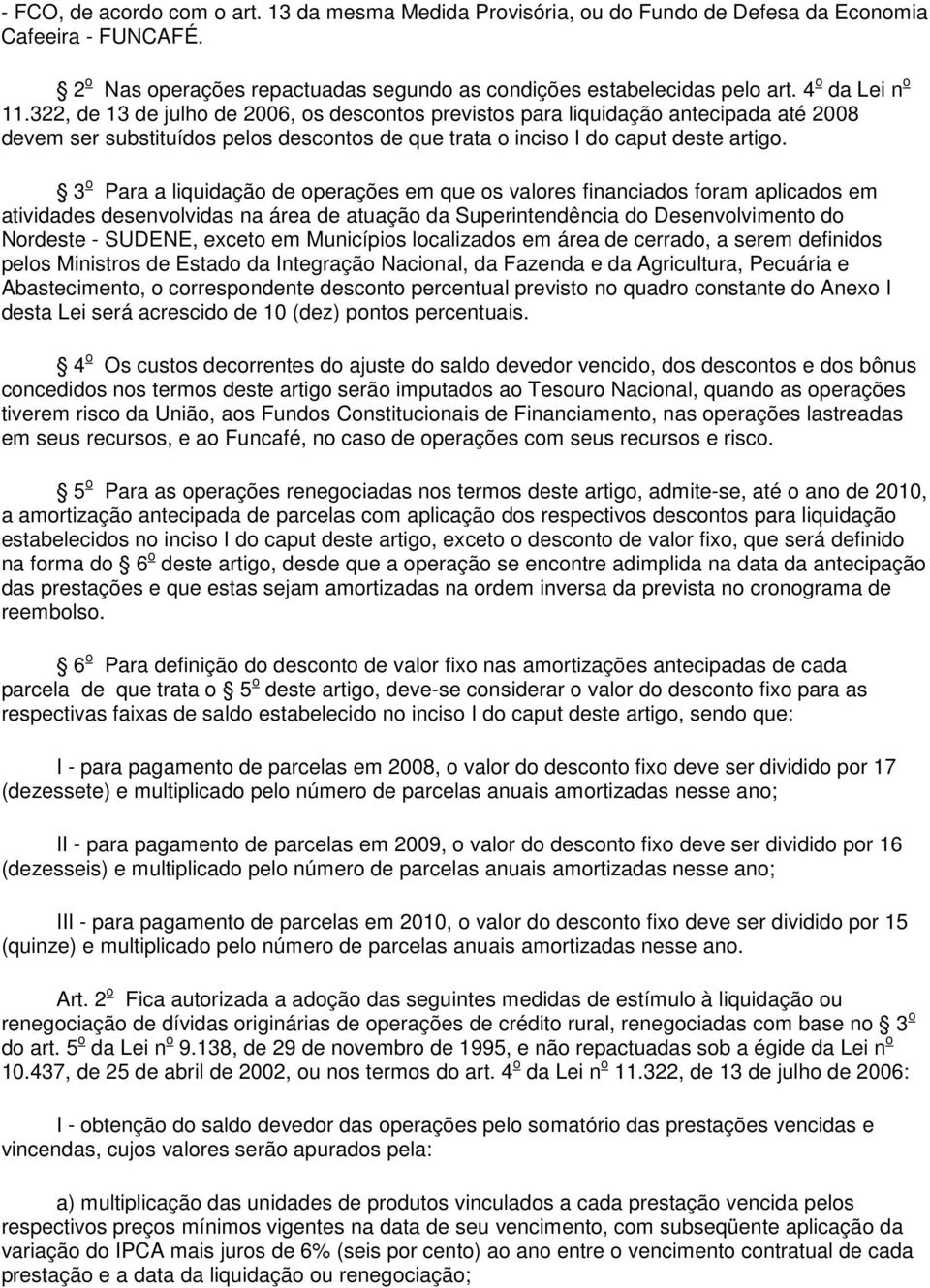 3 o Para a liquidação de operações em que os valores financiados foram aplicados em atividades desenvolvidas na área de atuação da Superintendência do Desenvolvimento do Nordeste - SUDENE, exceto em