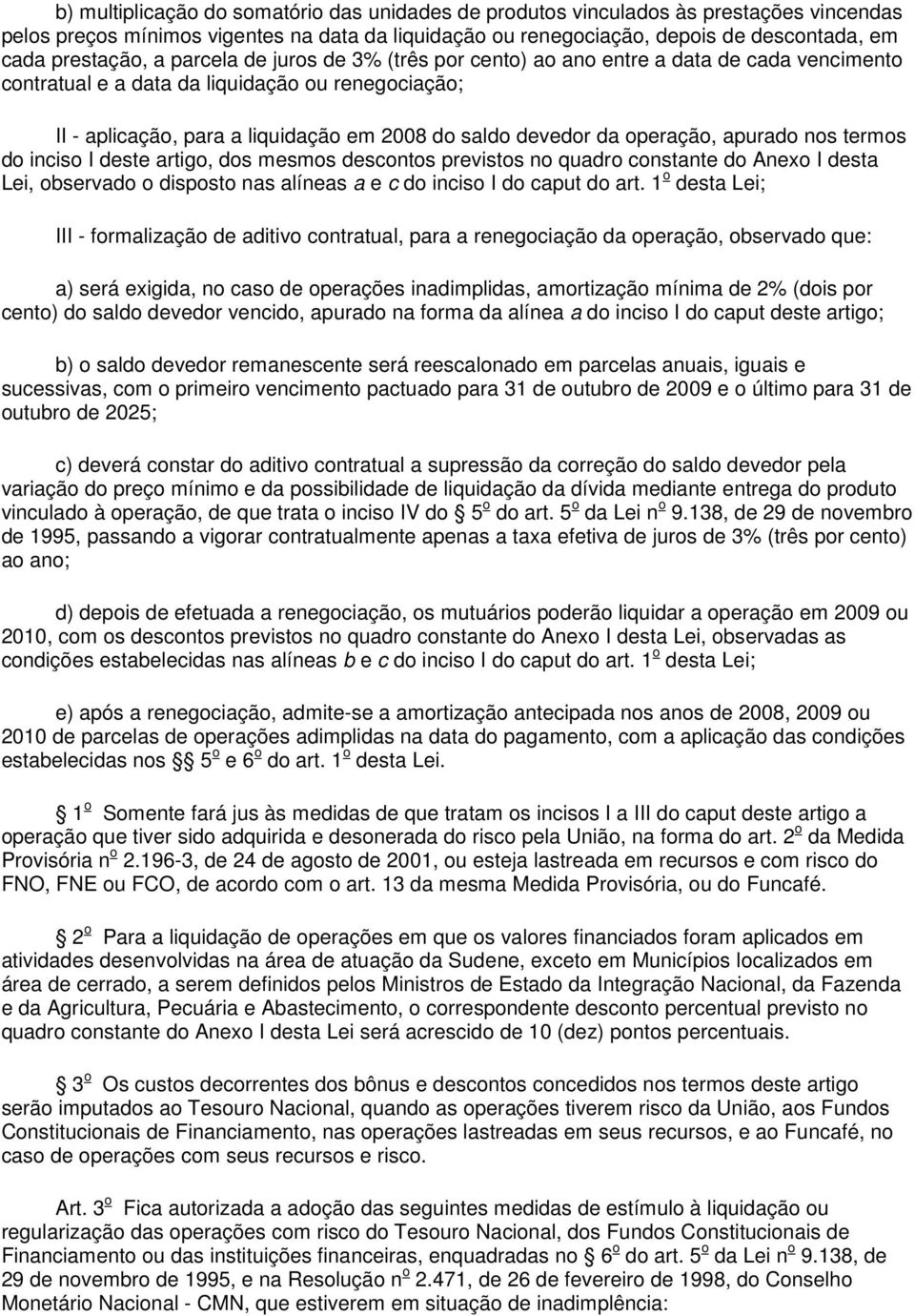 operação, apurado nos termos do inciso I deste artigo, dos mesmos descontos previstos no quadro constante do Anexo I desta Lei, observado o disposto nas alíneas a e c do inciso I do caput do art.