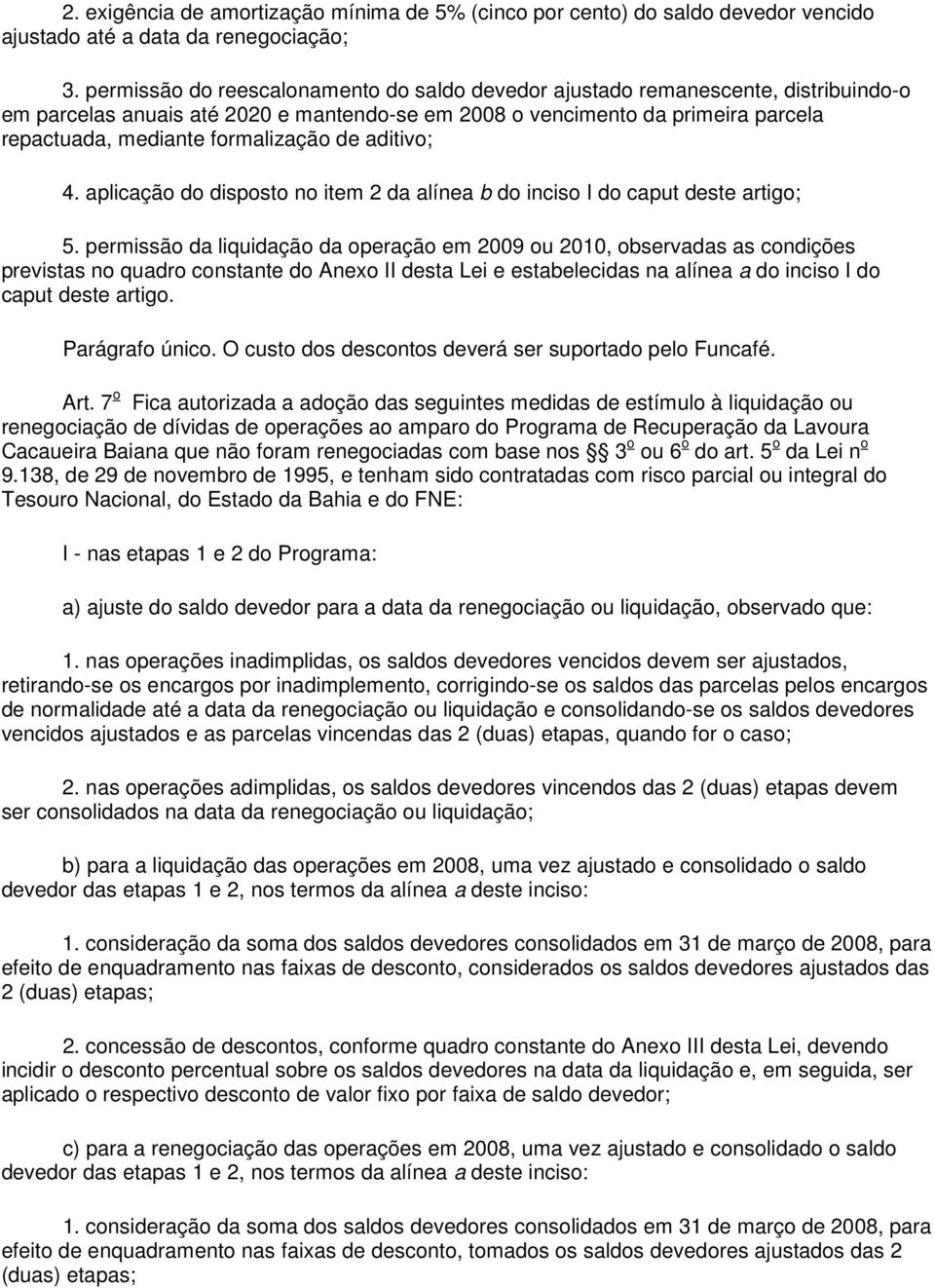 formalização de aditivo; 4. aplicação do disposto no item 2 da alínea b do inciso I do caput deste artigo; 5.