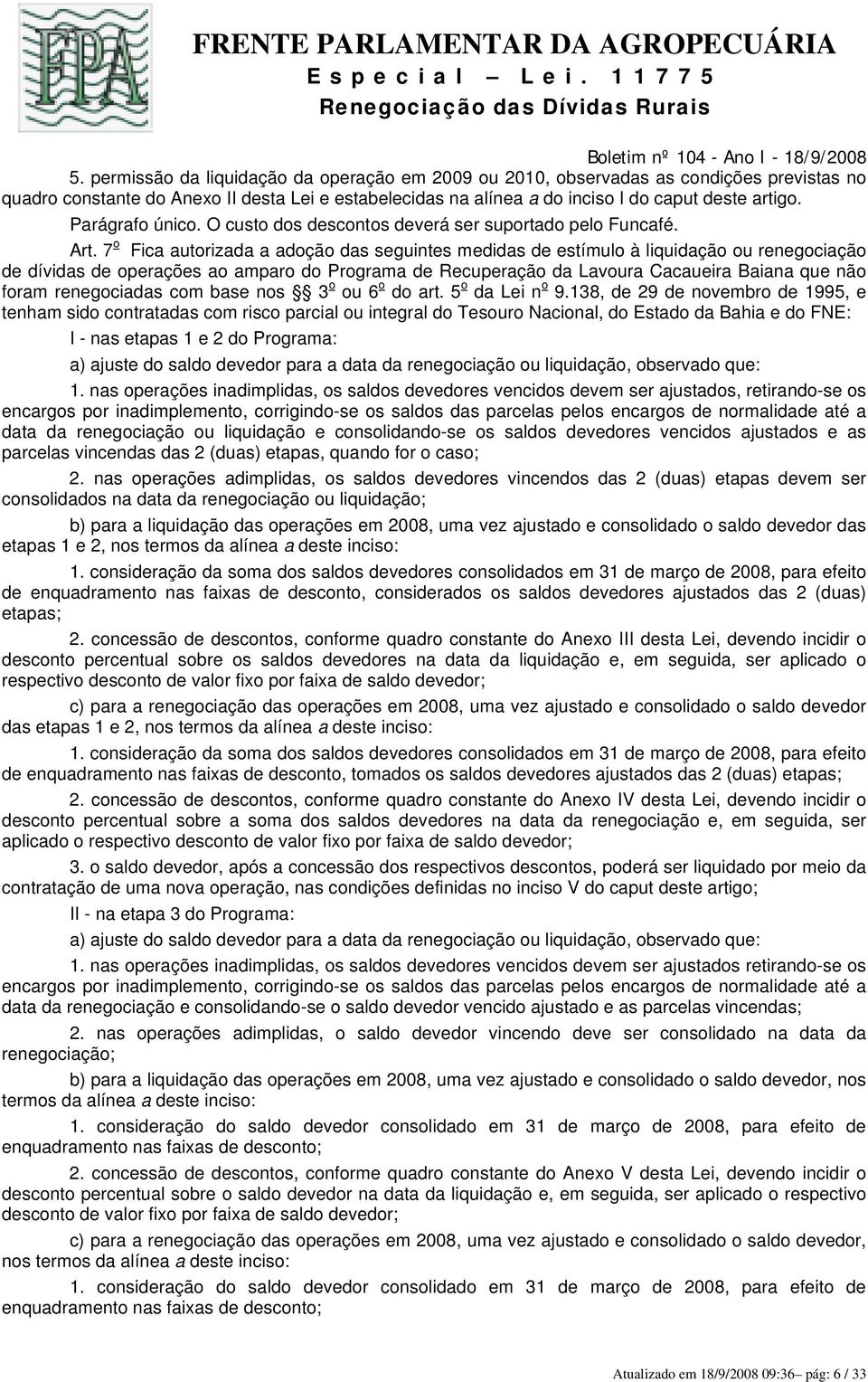 7 o Fica autorizada a adoção das seguintes medidas de estímulo à liquidação ou renegociação de dívidas de operações ao amparo do Programa de Recuperação da Lavoura Cacaueira Baiana que não foram