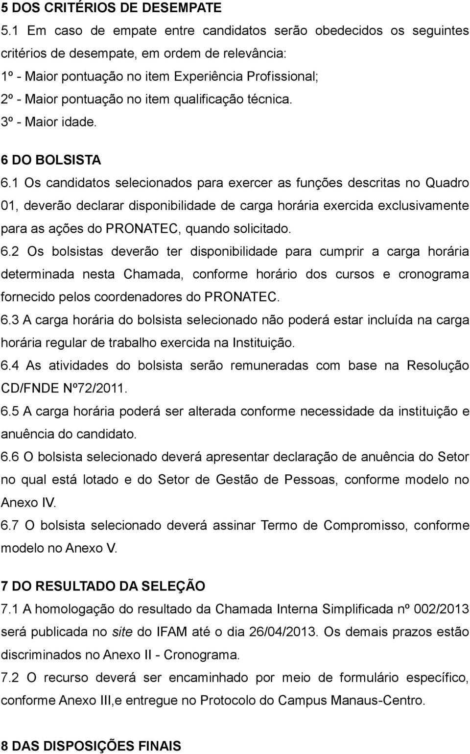 qualificação técnica. 3º - Maior idade. 6 DO BOLSISTA 6.