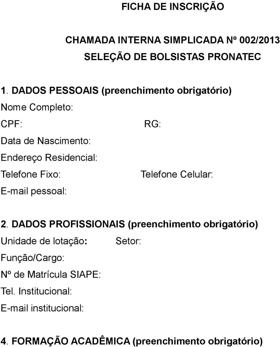 Telefone Fixo: Telefone Celular: E-mail pessoal: 2.