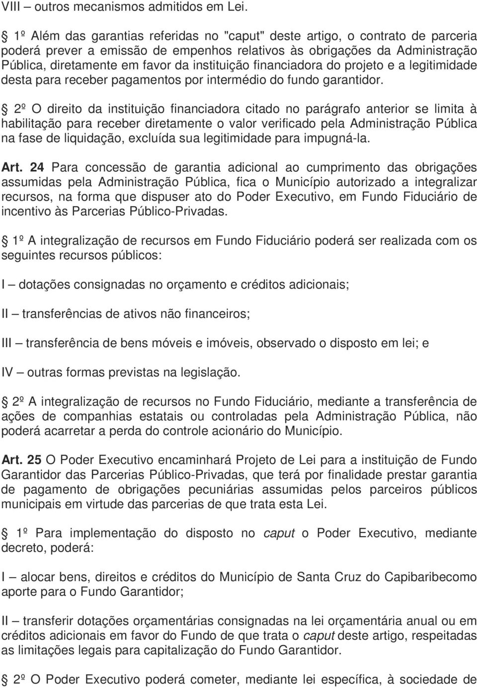 instituição financiadora do projeto e a legitimidade desta para receber pagamentos por intermédio do fundo garantidor.