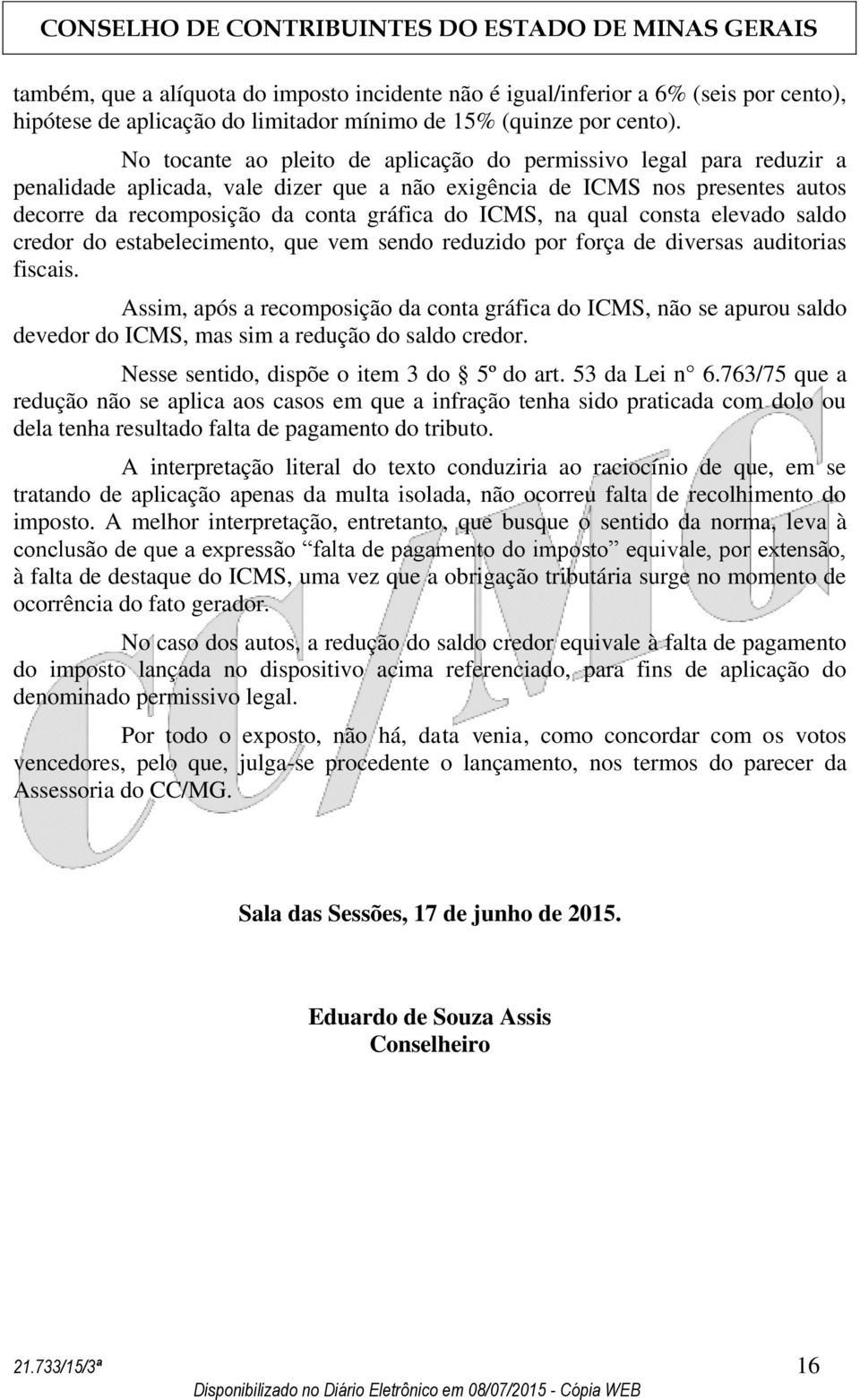 na qual consta elevado saldo credor do estabelecimento, que vem sendo reduzido por força de diversas auditorias fiscais.