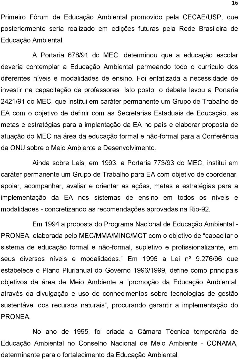 Foi enfatizada a necessidade de investir na capacitação de professores.