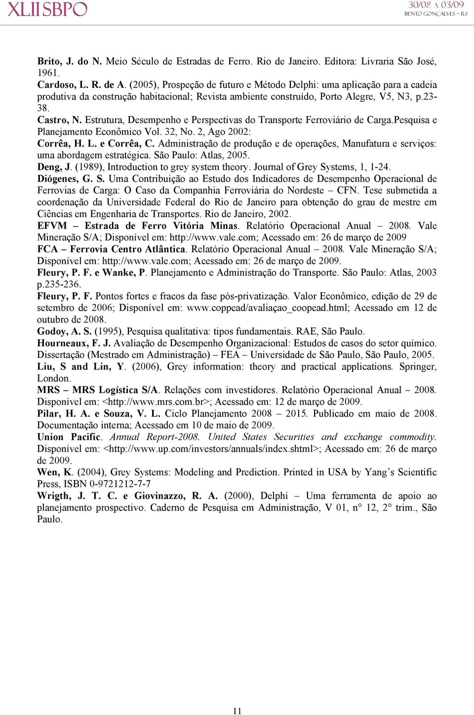 Estrutura, Desempenho e Perspectvas do Transporte Ferrováro de Carga.Pesqusa e Planejamento Econômco Vol. 32, No. 2, Ago 2002: Corrêa, H. L. e Corrêa, C.