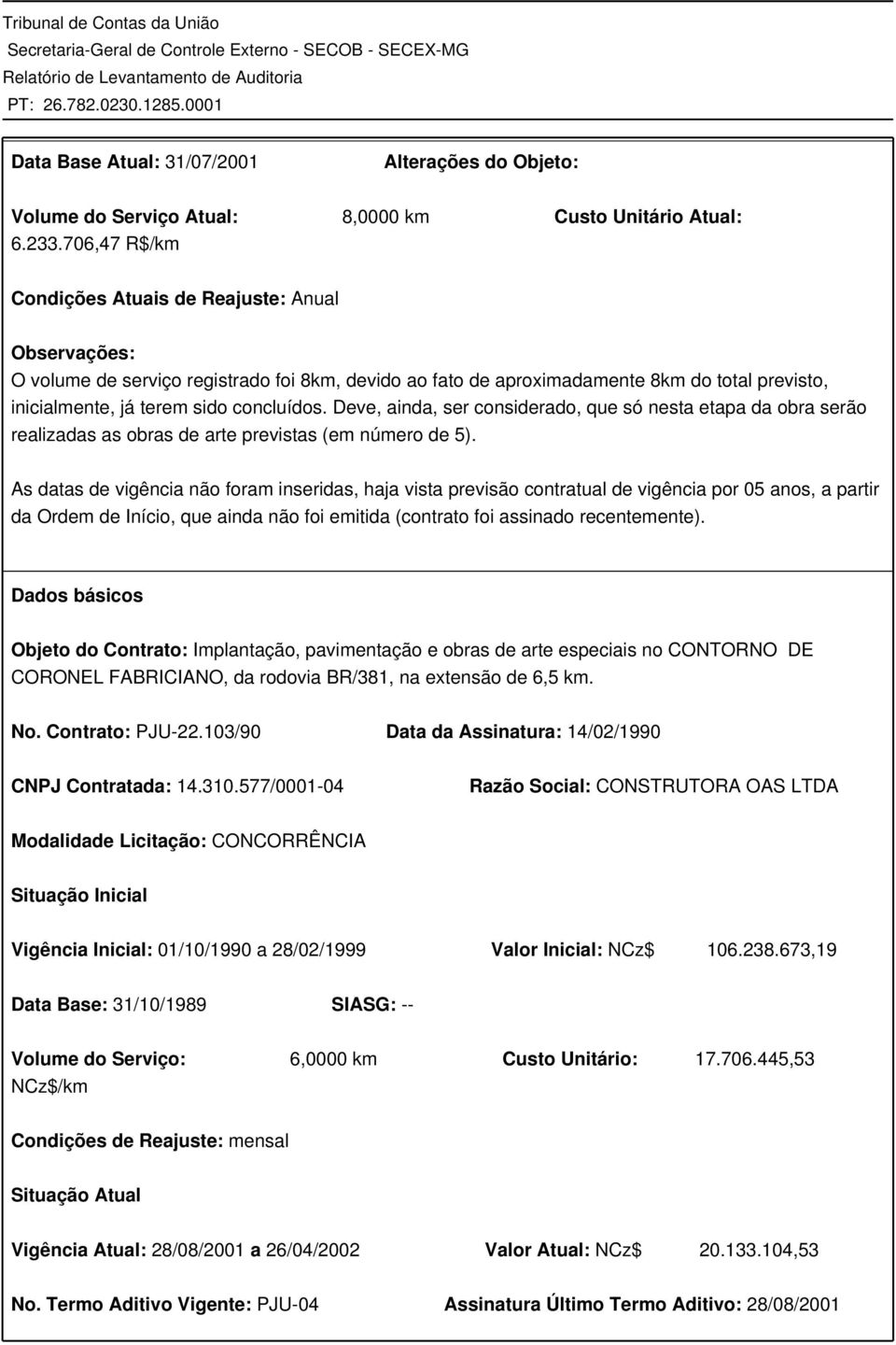 Deve, ainda, ser considerado, que só nesta etapa da obra serão realizadas as obras de arte previstas (em número de 5).