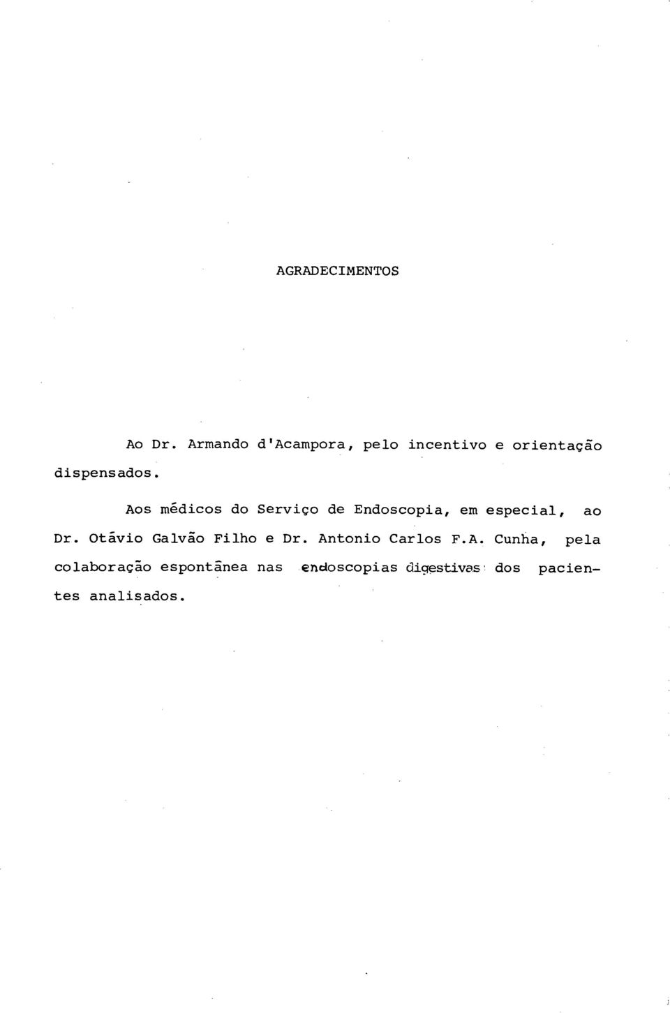 Aos médicos do Serviço de Endoscopia, em especial, ao Dr.