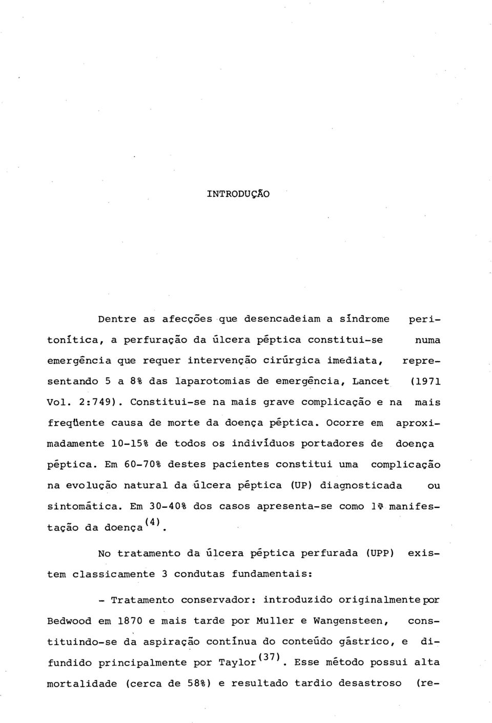 Ocorre em aproximadamente 10-15% de todos os indivíduos portadores de doença pêptica.