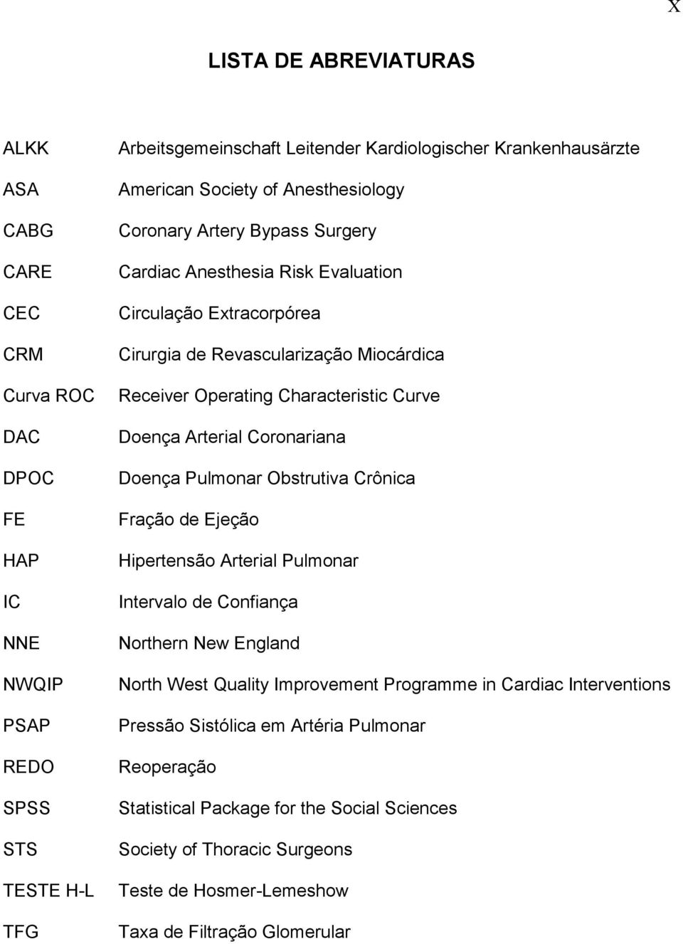 Doença Arterial Coronariana Doença Pulmonar Obstrutiva Crônica Fração de Ejeção Hipertensão Arterial Pulmonar Intervalo de Confiança Northern New England North West Quality Improvement Programme