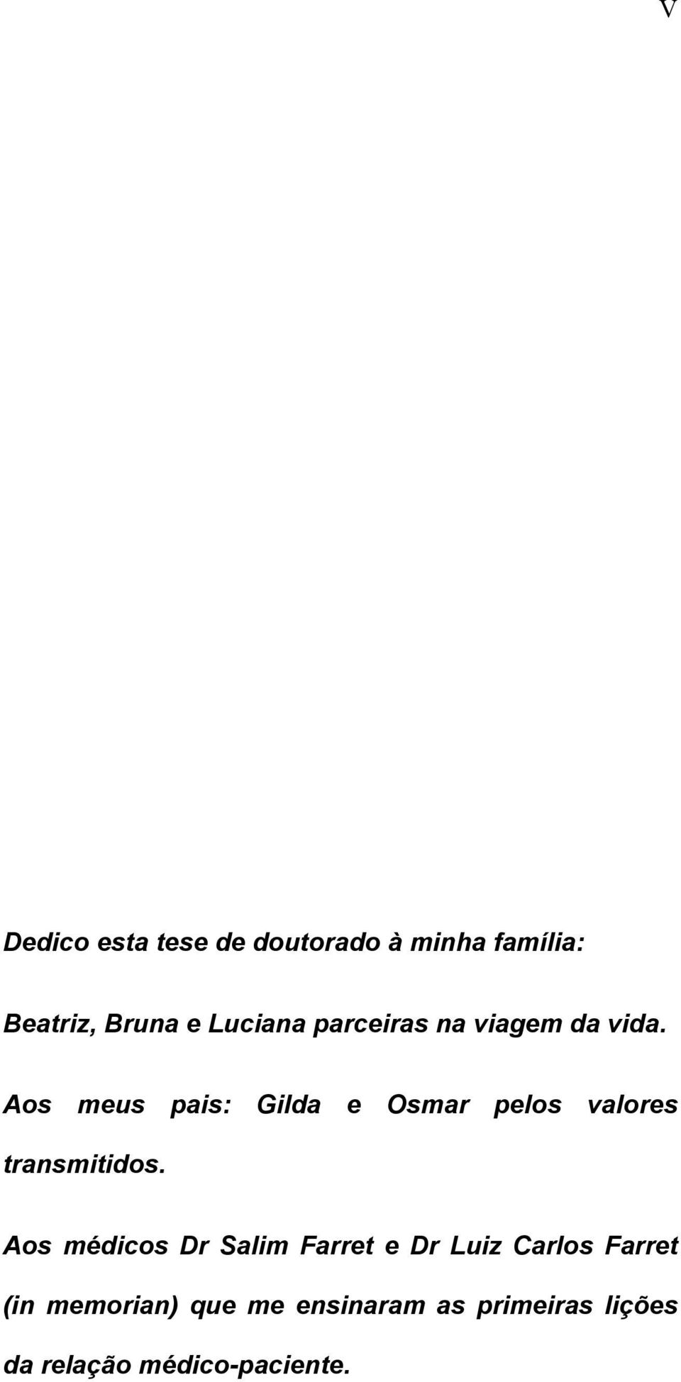 Aos meus pais: Gilda e Osmar pelos valores transmitidos.