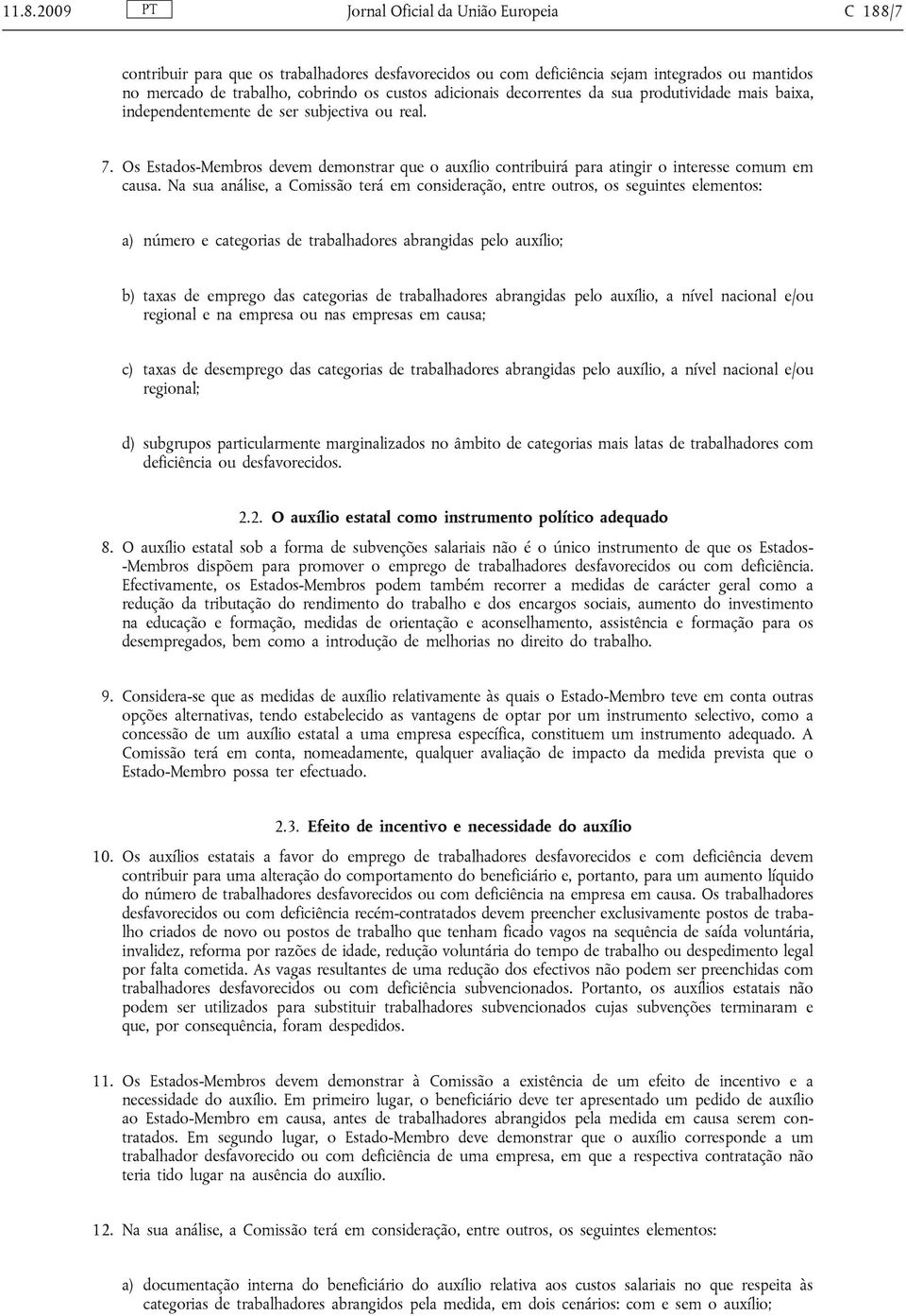 Os Estados-Membros devem demonstrar que o auxílio contribuirá para atingir o interesse comum em causa.