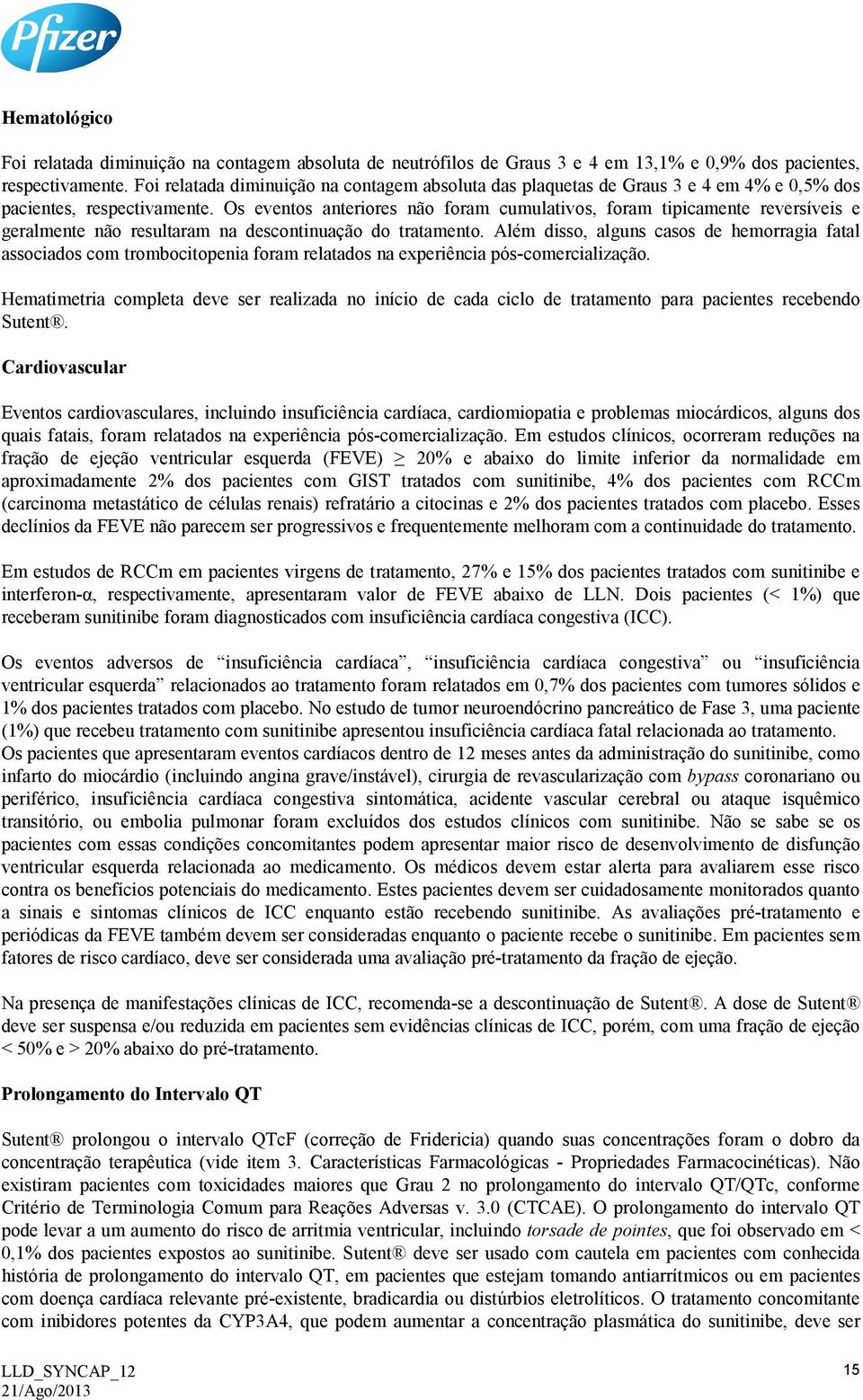 Os eventos anteriores não foram cumulativos, foram tipicamente reversíveis e geralmente não resultaram na descontinuação do tratamento.