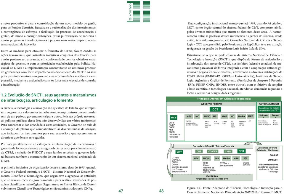 programas interdisciplinares e proporcionar maior impacto no sistema nacional de inovação.