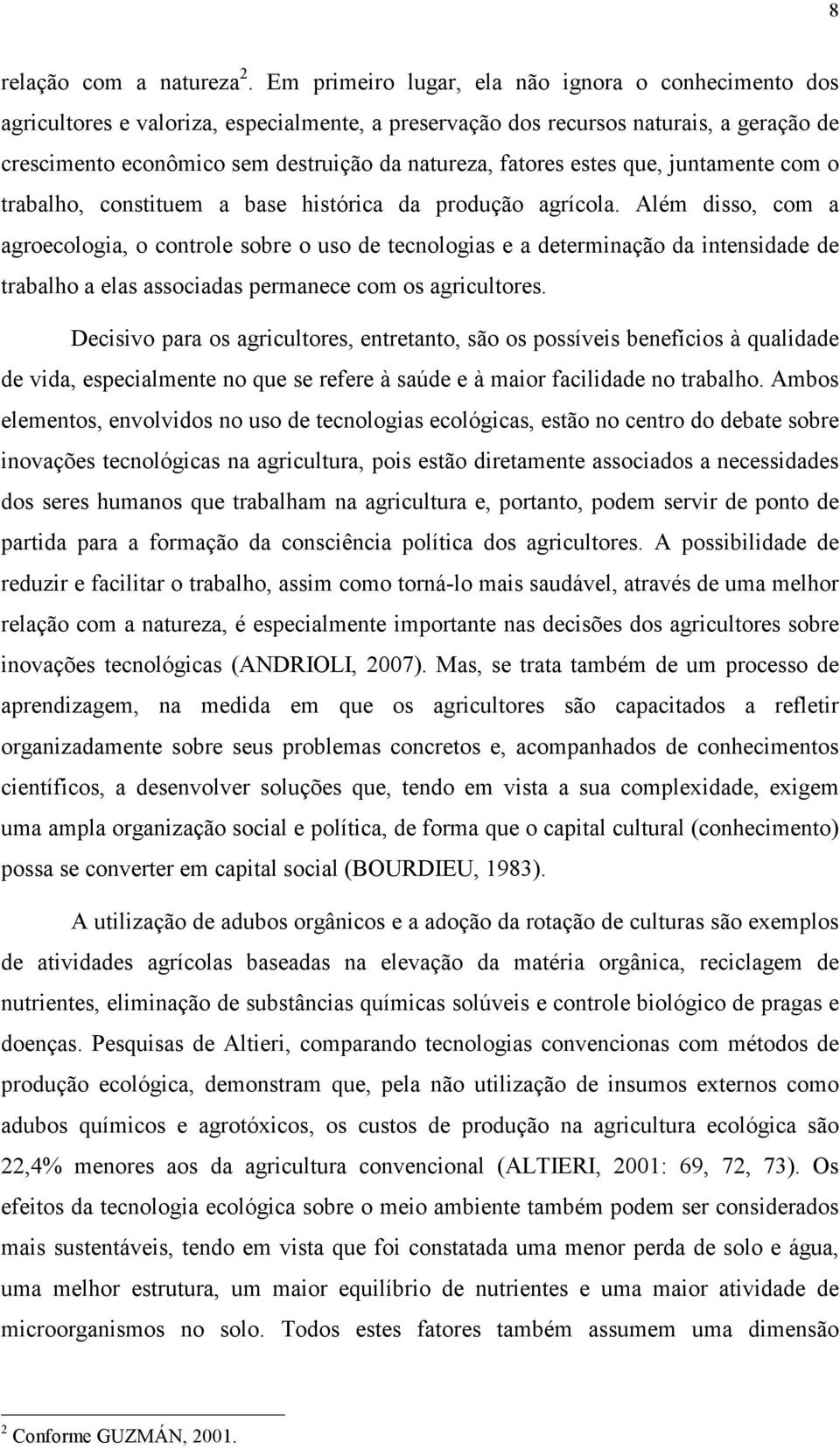 fatores estes que, juntamente com o trabalho, constituem a base histórica da produção agrícola.