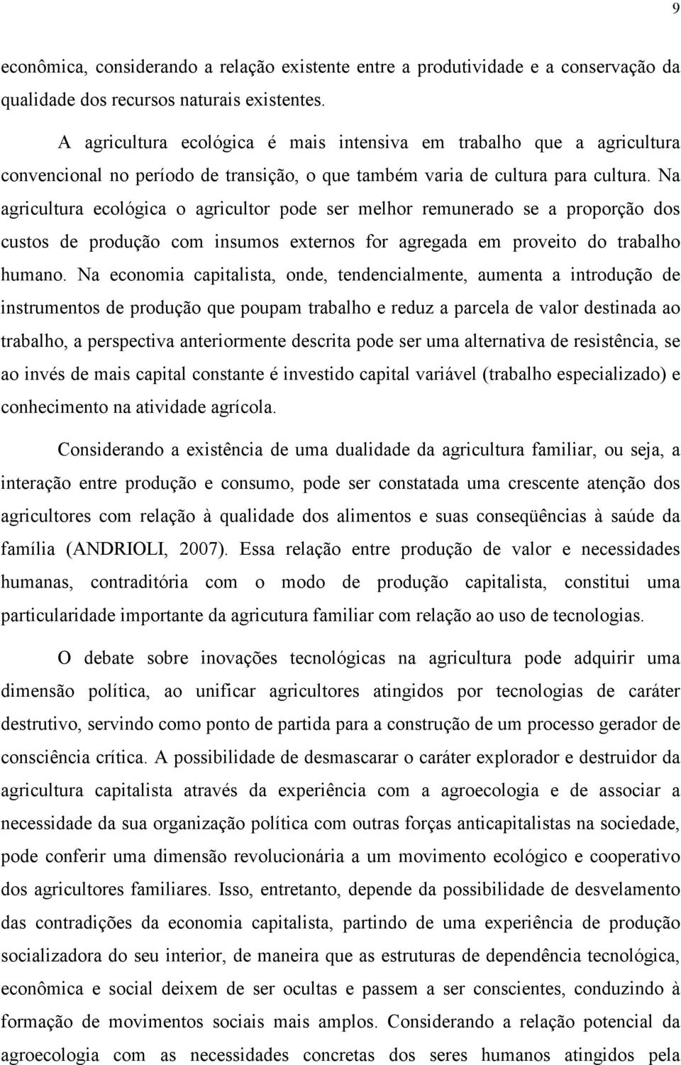 Na agricultura ecológica o agricultor pode ser melhor remunerado se a proporção dos custos de produção com insumos externos for agregada em proveito do trabalho humano.